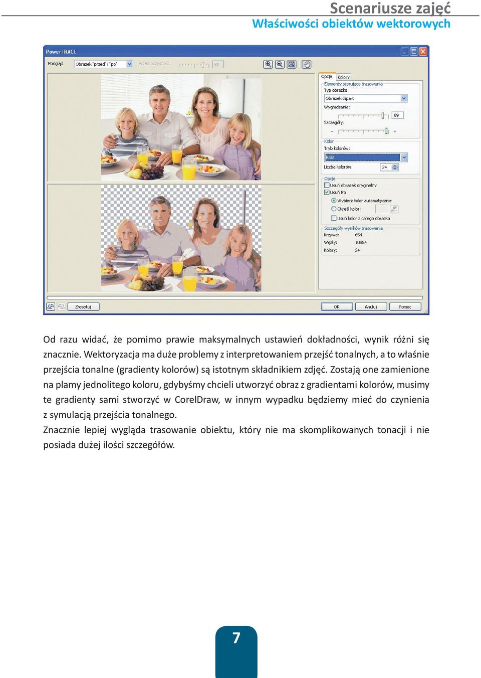 Zostają one zamienione na plamy jednolitego koloru, gdybyśmy chcieli utworzyć obraz z gradientami kolorów, musimy te gradienty sami stworzyć w CorelDraw, w
