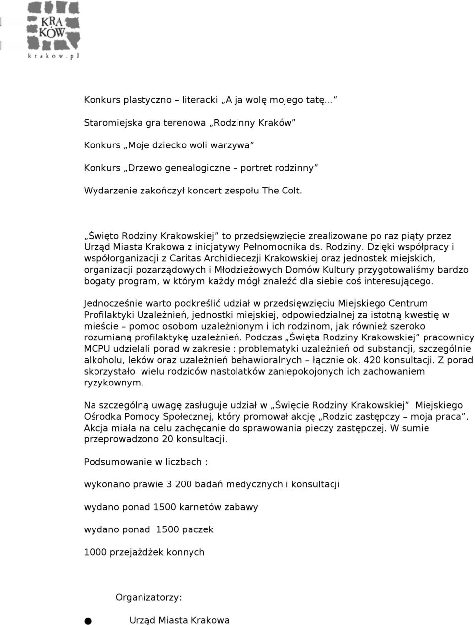 Krakowskiej to przedsięwzięcie zrealizowane po raz piąty przez Urząd Miasta Krakowa z inicjatywy Pełnomocnika ds. Rodziny.