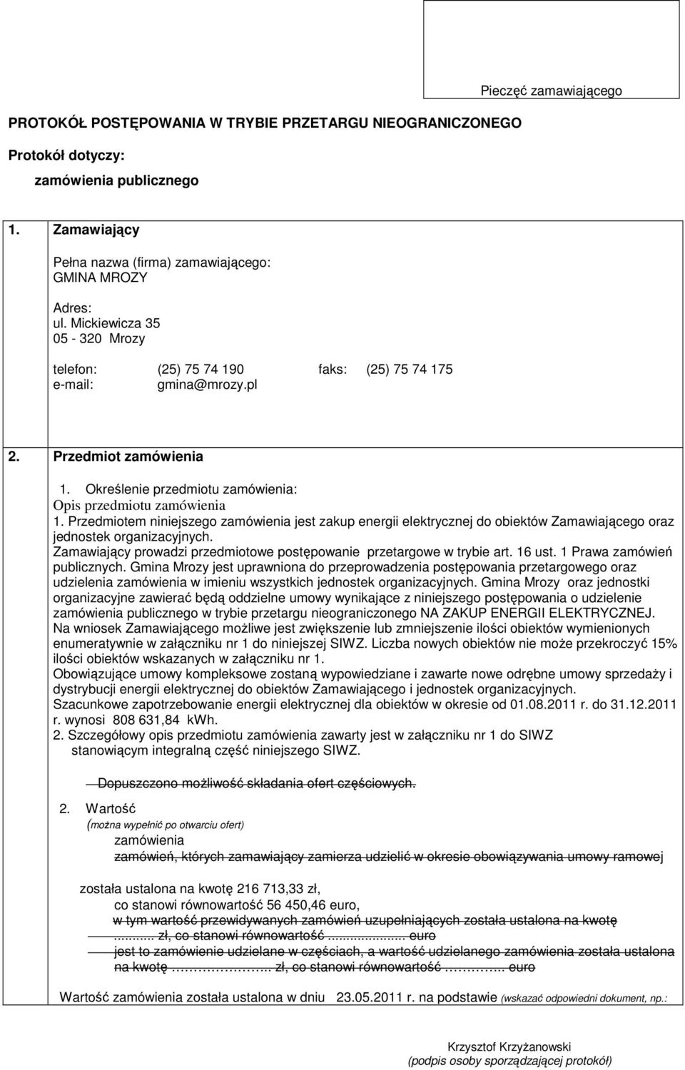 Przedmiotem nijszego zamówienia jest zakup energii elektrycznej do obiektów Zamawiającego oraz jednostek organizacyjnych. Zamawiający prowadzi przedmiotowe postępowa przetargowe w trybie art. 16 ust.