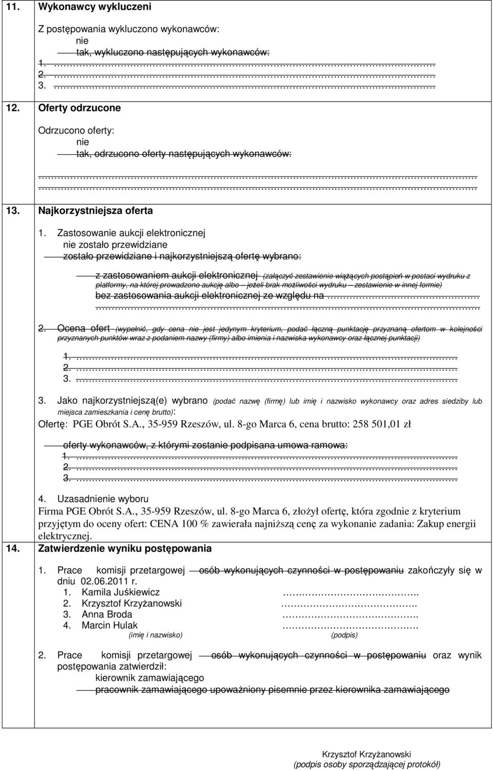 Zastosowa aukcji elektronicznej zostało przewidziane zostało przewidziane i najkorzystjszą ofertę wybrano: z zastosowam aukcji elektronicznej (załączyć zestawie wiąŝących postąpień w postaci wydruku