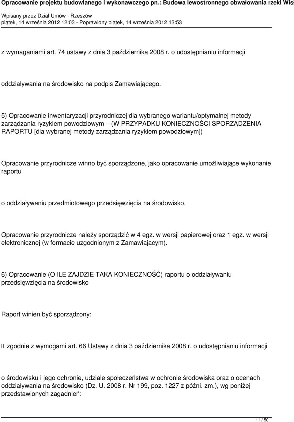 ryzykiem powodziowym]) Opracowanie przyrodnicze winno być sporządzone, jako opracowanie umożliwiające wykonanie raportu o oddziaływaniu przedmiotowego przedsięwzięcia na środowisko.