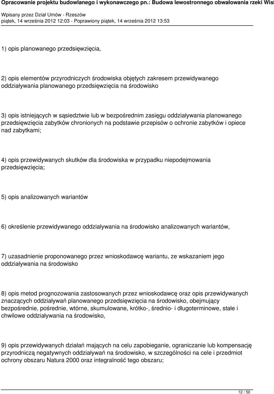dla środowiska w przypadku niepodejmowania przedsięwzięcia; 5) opis analizowanych wariantów 6) określenie przewidywanego oddziaływania na środowisko analizowanych wariantów, 7) uzasadnienie