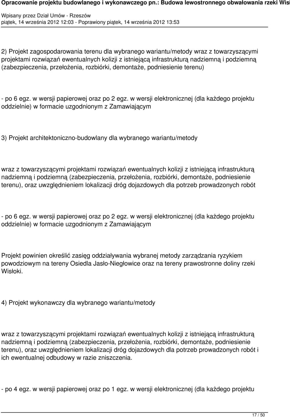 w wersji elektronicznej (dla każdego projektu oddzielnie) w formacie uzgodnionym z Zamawiającym 3) Projekt architektoniczno-budowlany dla wybranego wariantu/metody wraz z towarzyszącymi projektami