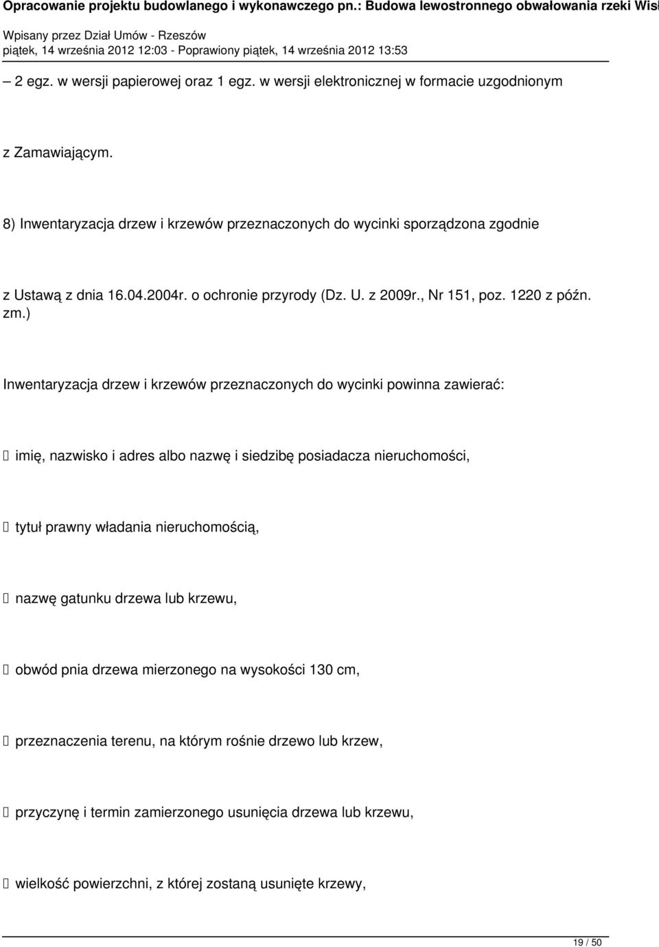) Inwentaryzacja drzew i krzewów przeznaczonych do wycinki powinna zawierać: imię, nazwisko i adres albo nazwę i siedzibę posiadacza nieruchomości, tytuł prawny władania
