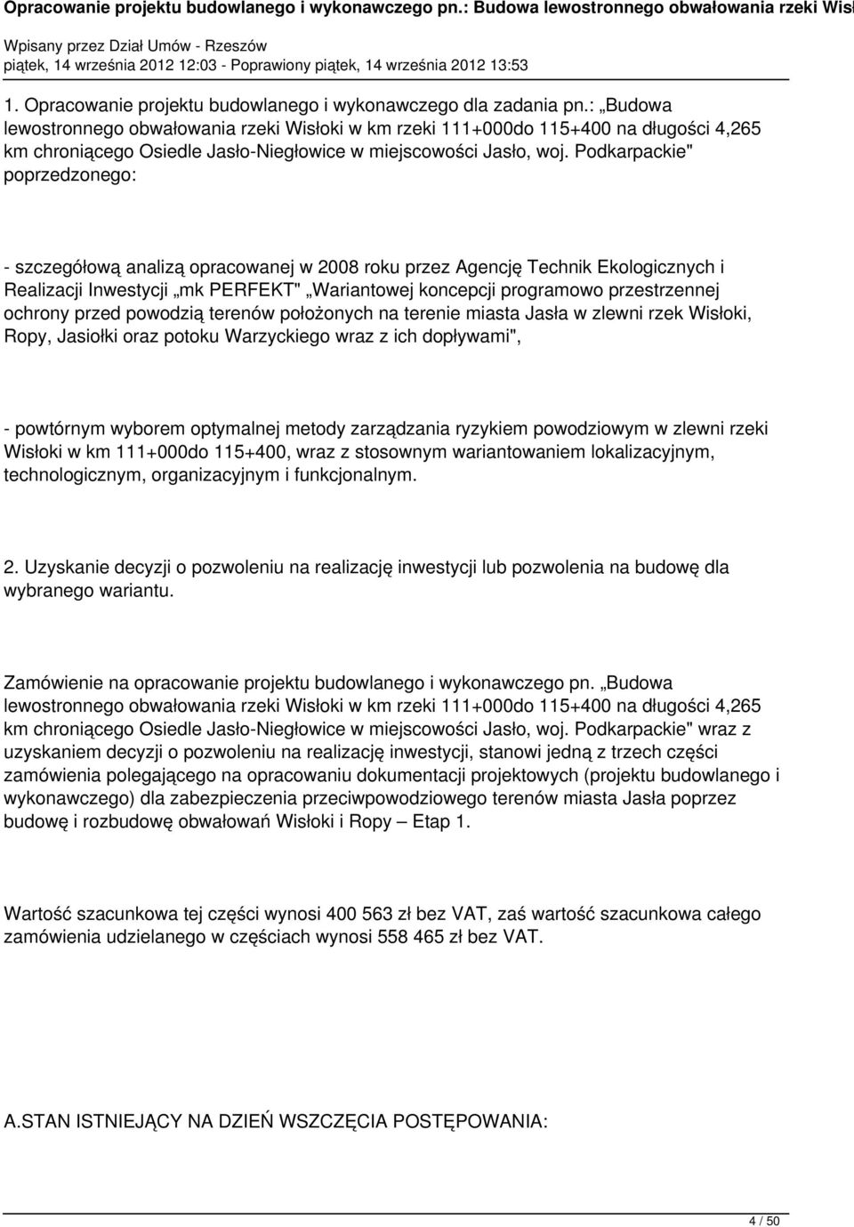 Podkarpackie" poprzedzonego: - szczegółową analizą opracowanej w 2008 roku przez Agencję Technik Ekologicznych i Realizacji Inwestycji mk PERFEKT" Wariantowej koncepcji programowo przestrzennej
