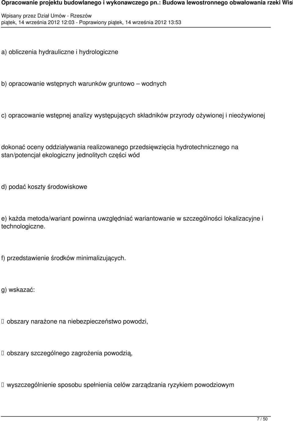 koszty środowiskowe e) każda metoda/wariant powinna uwzględniać wariantowanie w szczególności lokalizacyjne i technologiczne. f) przedstawienie środków minimalizujących.
