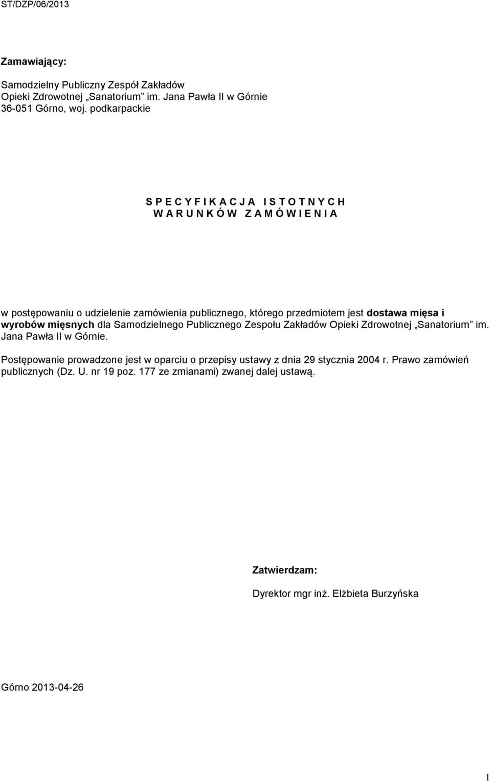 jest dostawa mięsa i wyrobów mięsnych dla Samodzielnego Publicznego Zespołu Zakładów Opieki Zdrowotnej Sanatorium im. Jana Pawła II w Górnie.