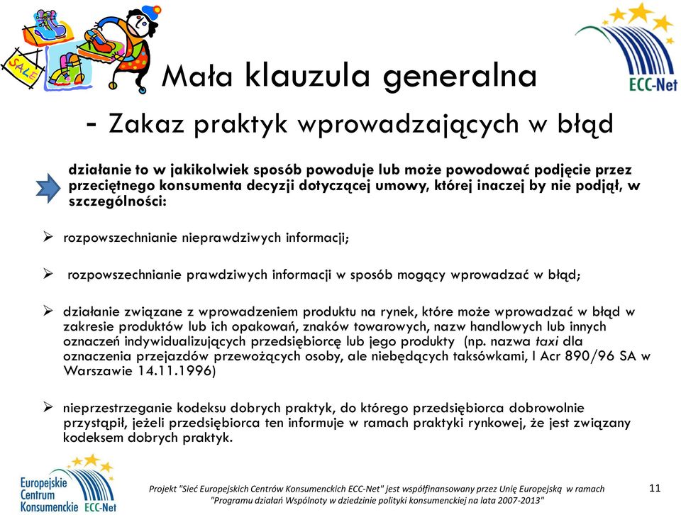 produktu na rynek, które może wprowadzać w błąd w zakresie produktów lub ich opakowań, znaków towarowych, nazw handlowych lub innych oznaczeń indywidualizujących przedsiębiorcę lub jego produkty (np.