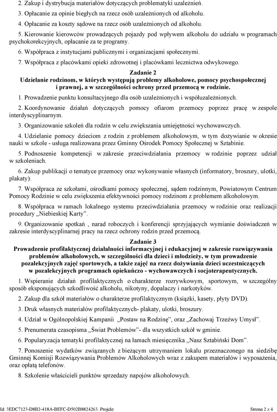 Kierowanie kierowców prowadzących pojazdy pod wpływem alkoholu do udziału w programach psychokorekcyjnych, opłacanie za te programy. 6.