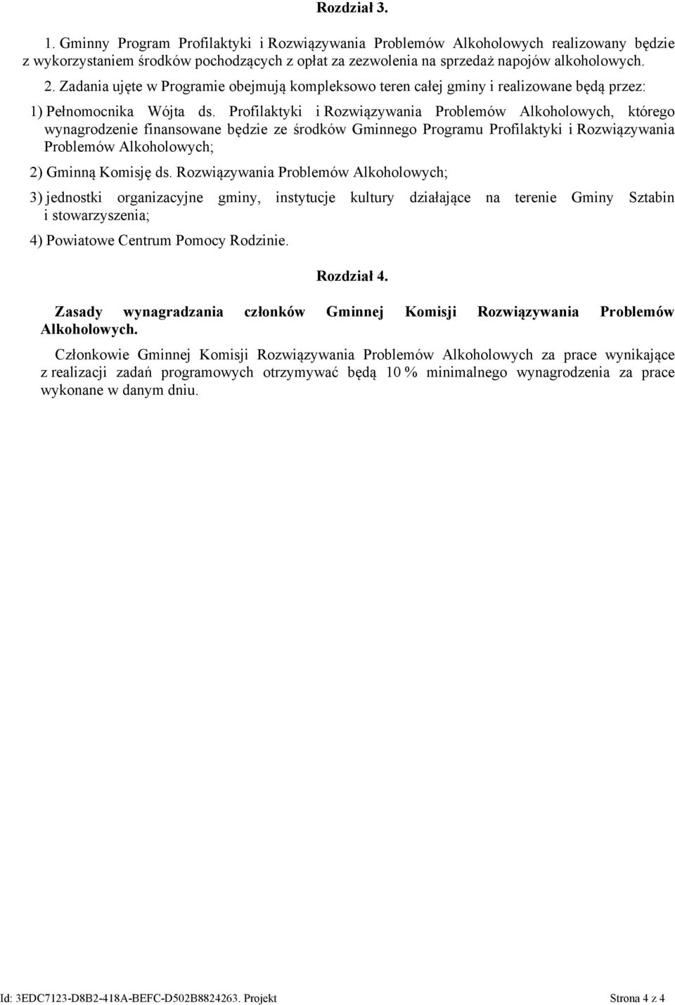 Profilaktyki i Rozwiązywania Problemów Alkoholowych, którego wynagrodzenie finansowane będzie ze środków Gminnego Programu Profilaktyki i Rozwiązywania Problemów Alkoholowych; 2) Gminną Komisję ds.