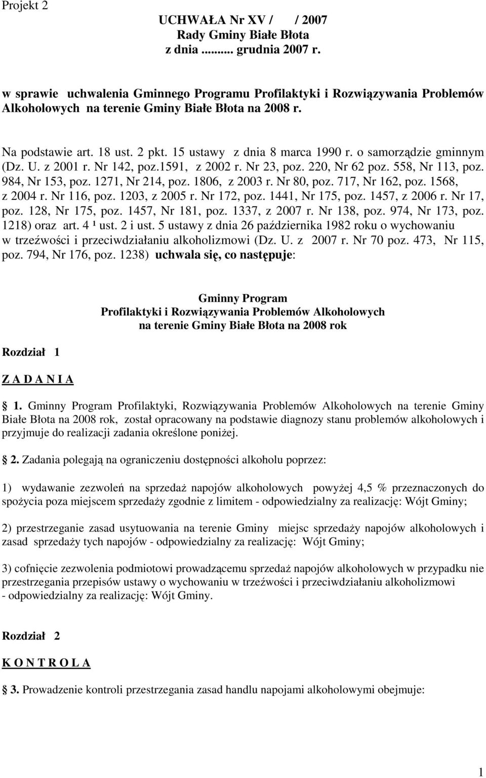 o samorządzie gminnym (Dz. U. z 2001 r. Nr 142, poz.1591, z 2002 r. Nr 23, poz. 220, Nr 62 poz. 558, Nr 113, poz. 984, Nr 153, poz. 1271, Nr 214, poz. 1806, z 2003 r. Nr 80, poz. 717, Nr 162, poz.