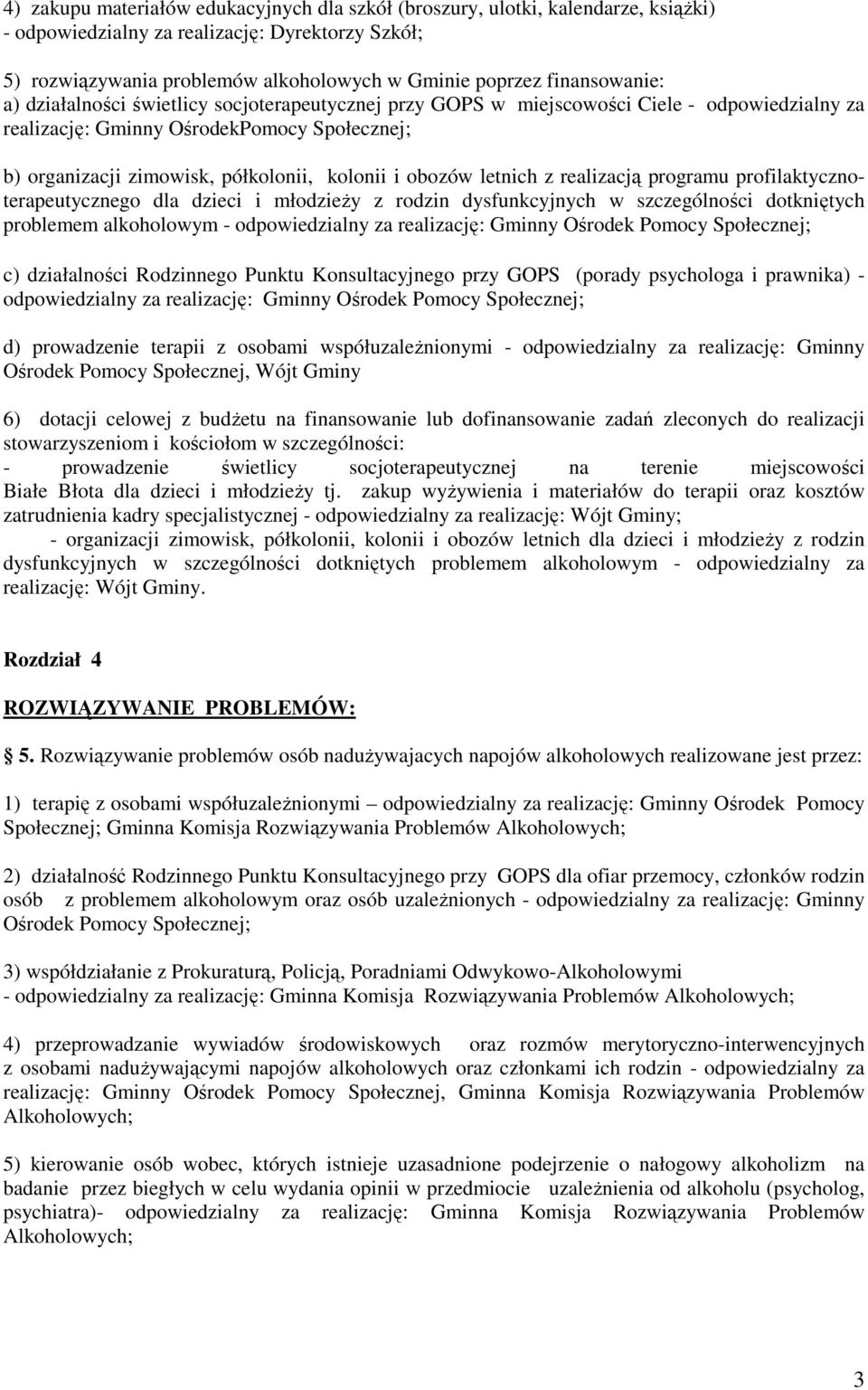 kolonii i obozów letnich z realizacją programu profilaktycznoterapeutycznego dla dzieci i młodzieŝy z rodzin dysfunkcyjnych w szczególności dotkniętych problemem alkoholowym - odpowiedzialny za