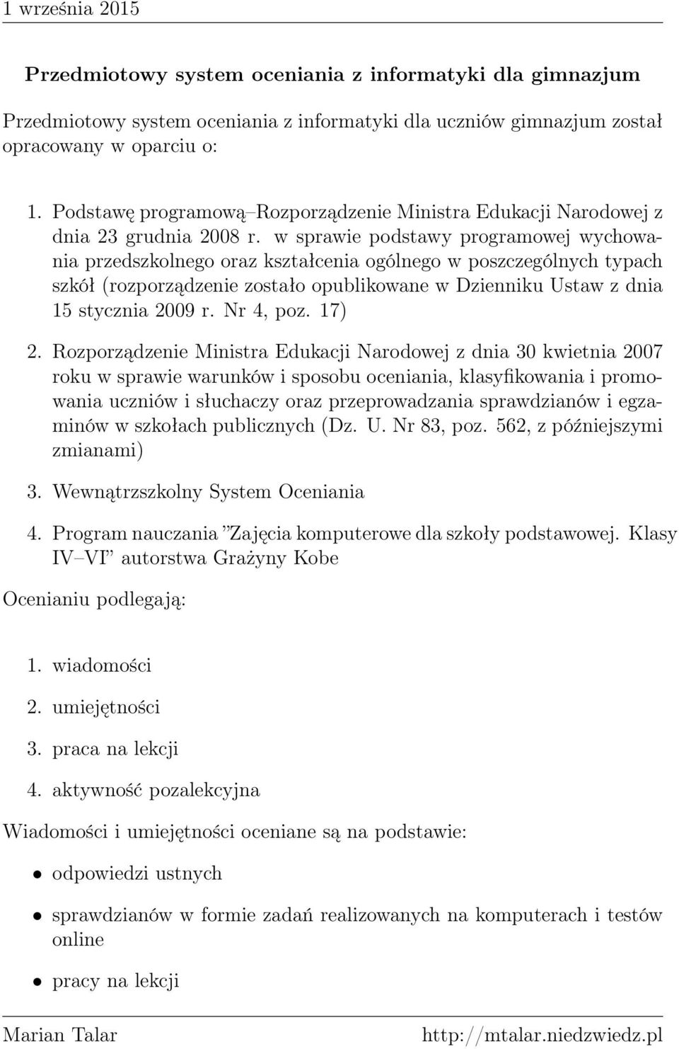 w sprawie podstawy programowej wychowania przedszkolnego oraz kształcenia ogólnego w poszczególnych typach szkół (rozporządzenie zostało opublikowane w Dzienniku Ustaw z dnia 15 stycznia 2009 r.
