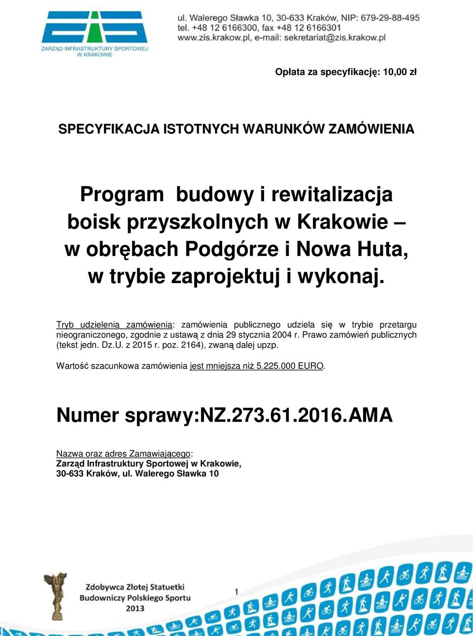Tryb udzielenia zamówienia: zamówienia publicznego udziela się w trybie przetargu nieograniczonego, zgodnie z ustawą z dnia 29 stycznia 2004 r.