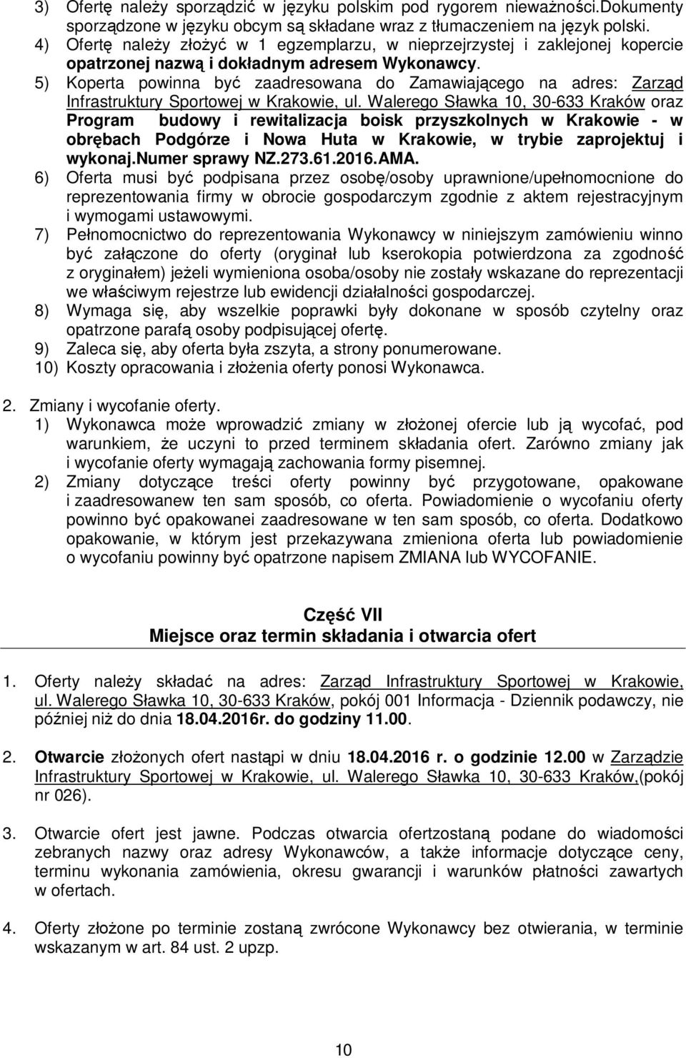 5) Koperta powinna być zaadresowana do Zamawiającego na adres: Zarząd Infrastruktury Sportowej w Krakowie, ul.