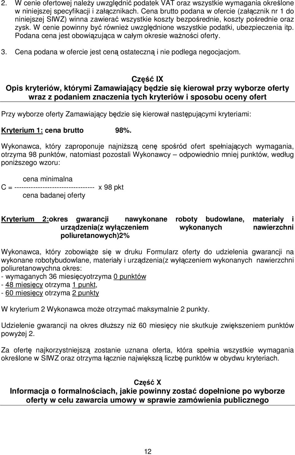 W cenie powinny być również uwzględnione wszystkie podatki, ubezpieczenia itp. Podana cena jest obowiązująca w całym okresie ważności oferty. 3.