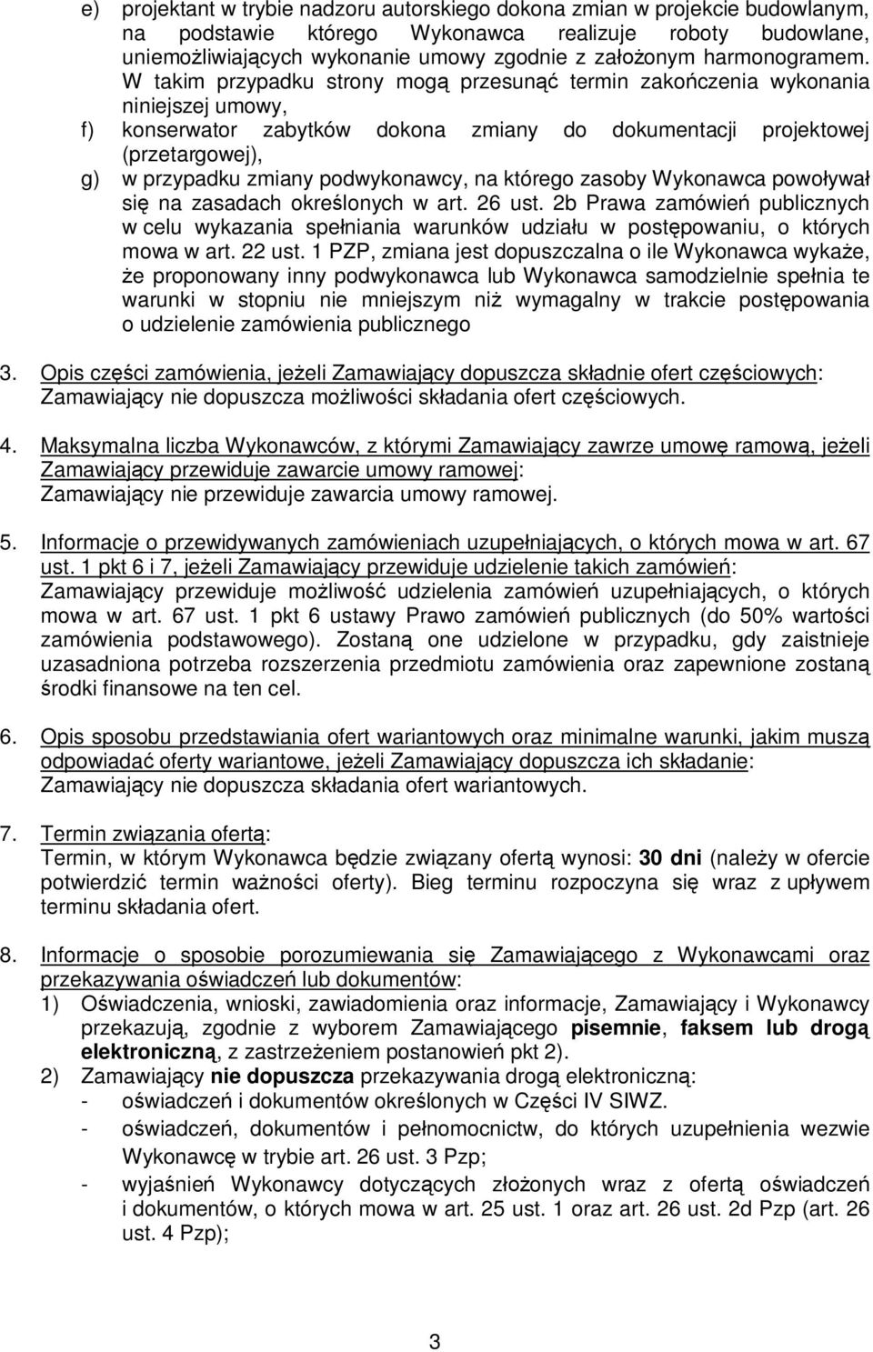 W takim przypadku strony mogą przesunąć termin zakończenia wykonania niniejszej umowy, f) konserwator zabytków dokona zmiany do dokumentacji projektowej (przetargowej), g) w przypadku zmiany