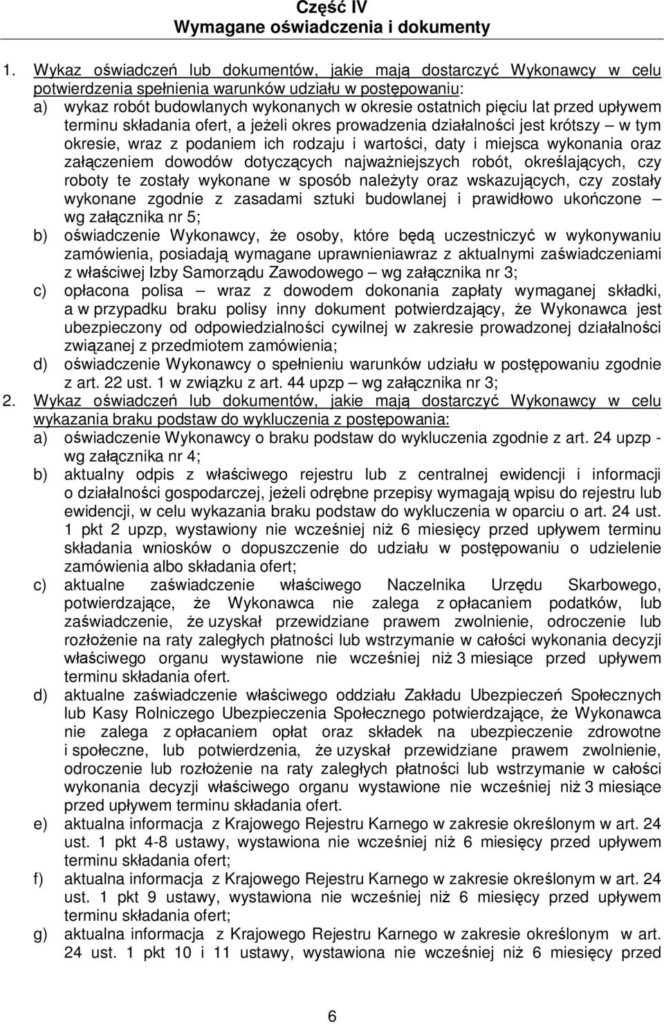 przed upływem terminu składania ofert, a jeżeli okres prowadzenia działalności jest krótszy w tym okresie, wraz z podaniem ich rodzaju i wartości, daty i miejsca wykonania oraz załączeniem dowodów