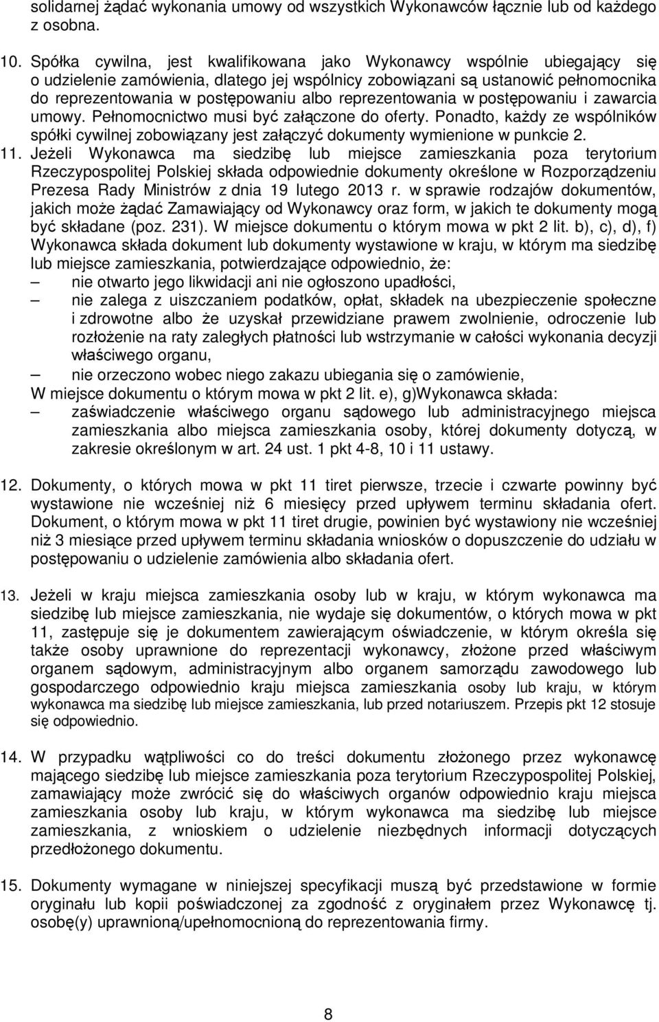 reprezentowania w postępowaniu i zawarcia umowy. Pełnomocnictwo musi być załączone do oferty. Ponadto, każdy ze wspólników spółki cywilnej zobowiązany jest załączyć dokumenty wymienione w punkcie 2.