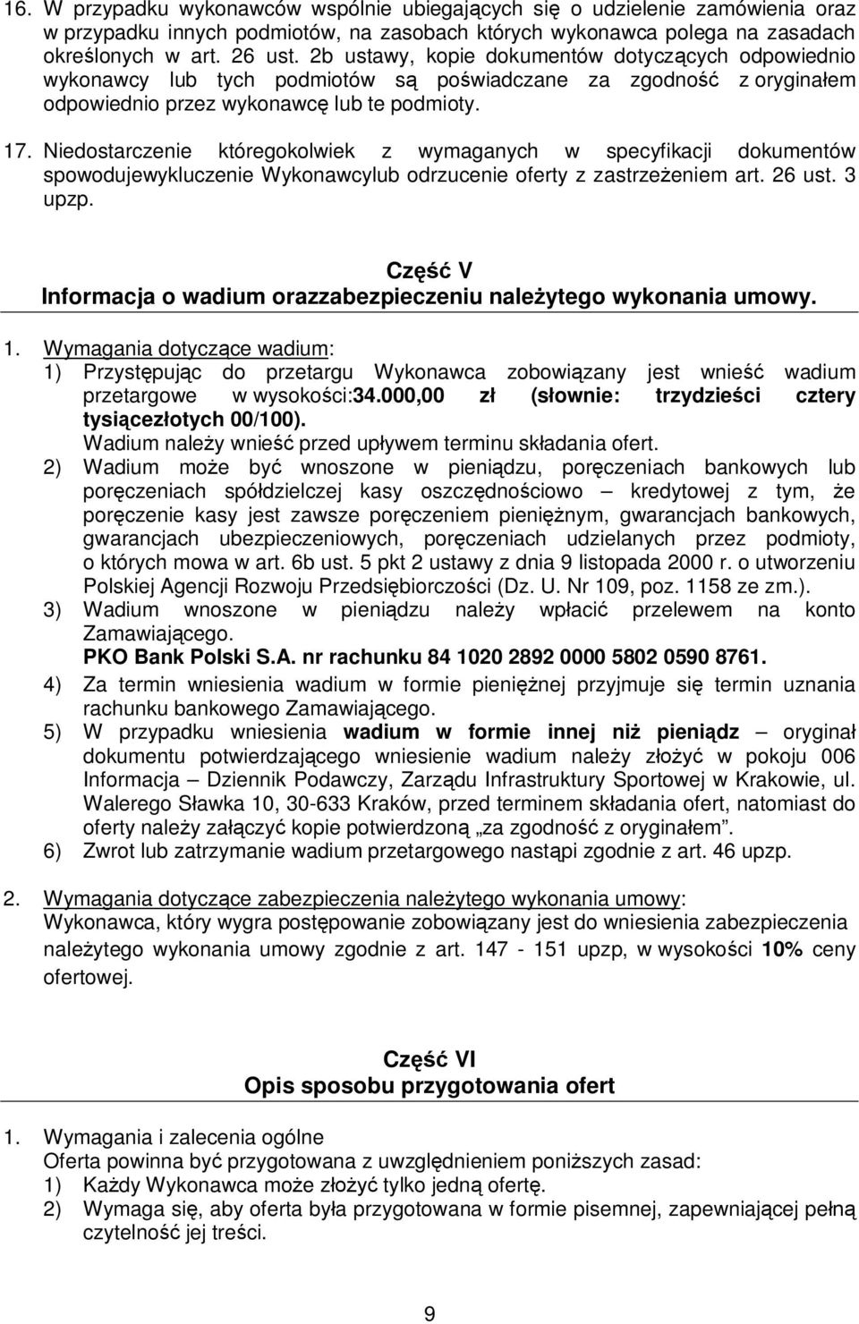 Niedostarczenie któregokolwiek z wymaganych w specyfikacji dokumentów spowodujewykluczenie Wykonawcylub odrzucenie oferty z zastrzeżeniem art. 26 ust. 3 upzp.