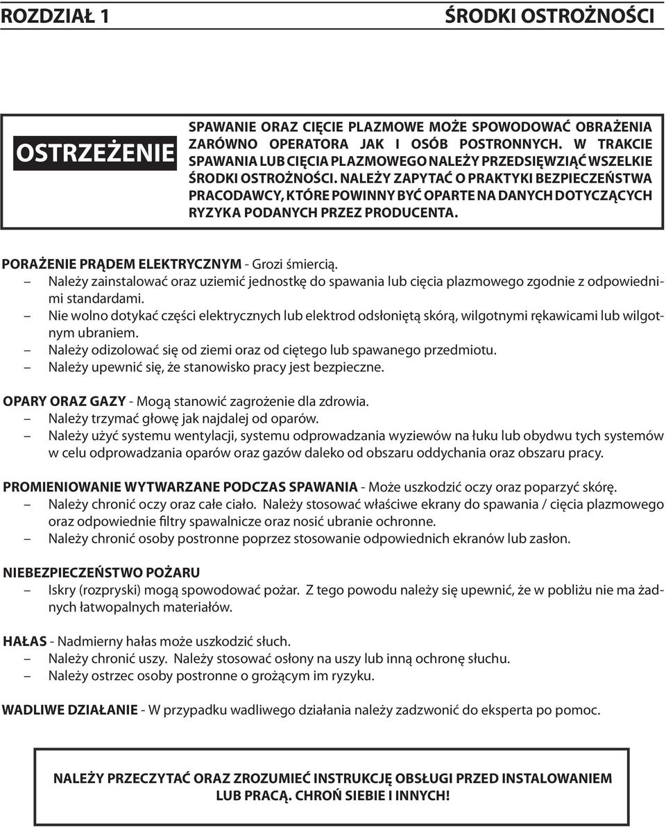NALEŻY ZAPYTAĆ O PRAKTYKI BEZPIECZEŃSTWA PRACODAWCY, KTÓRE POWINNY BYĆ OPARTE NA DANYCH DOTYCZĄCYCH RYZYKA PODANYCH PRZEZ PRODUCENTA. PORAŻENIE PRĄDEM ELEKTRYCZNYM - Grozi śmiercią.