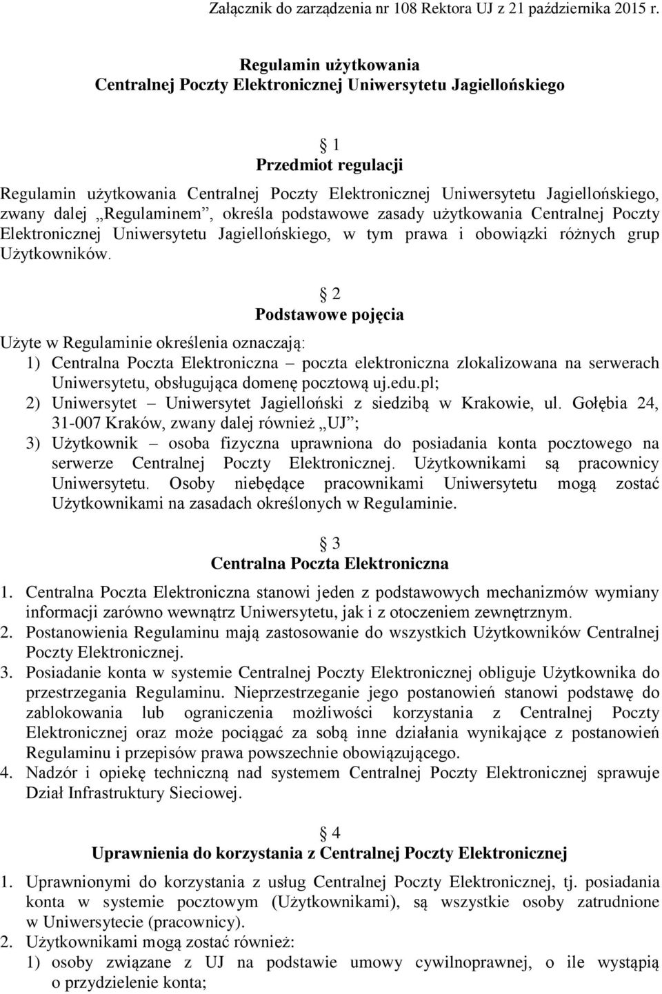 dalej Regulaminem, określa podstawowe zasady użytkowania Centralnej Poczty Elektronicznej Uniwersytetu Jagiellońskiego, w tym prawa i obowiązki różnych grup Użytkowników.