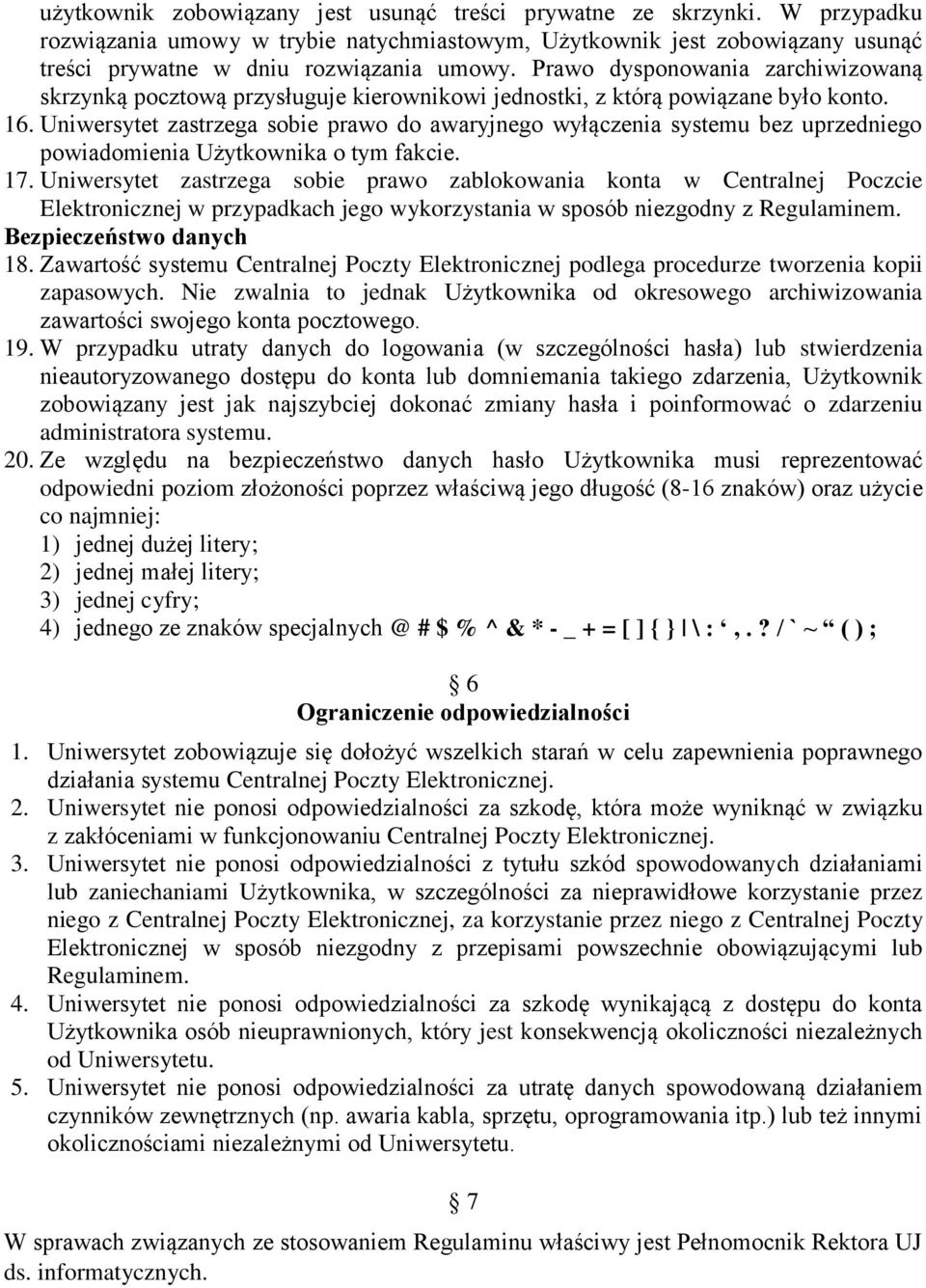 Uniwersytet zastrzega sobie prawo do awaryjnego wyłączenia systemu bez uprzedniego powiadomienia Użytkownika o tym fakcie. 17.