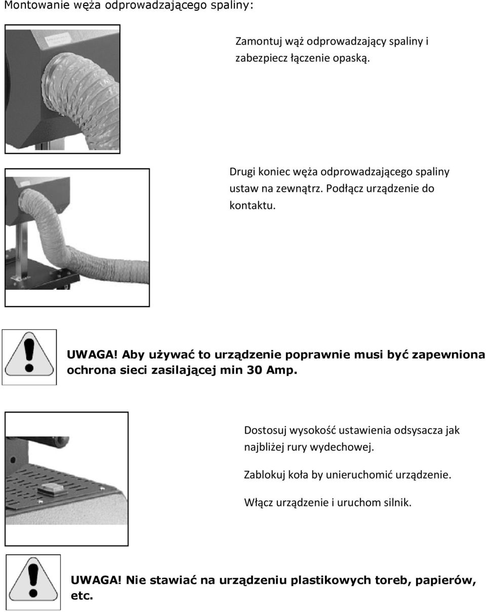 Aby używać to urządzenie poprawnie musi być zapewniona ochrona sieci zasilającej min 30 Amp.