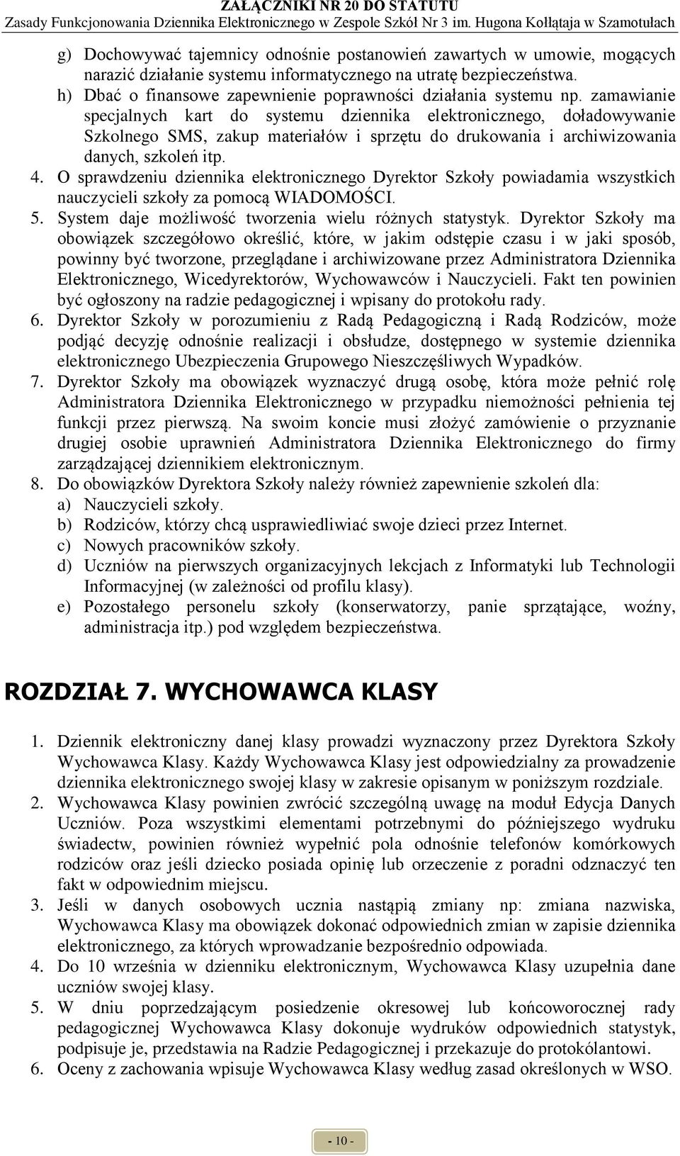 zamawianie specjalnych kart do systemu dziennika elektronicznego, doładowywanie Szkolnego SMS, zakup materiałów i sprzętu do drukowania i archiwizowania danych, szkoleń itp. 4.