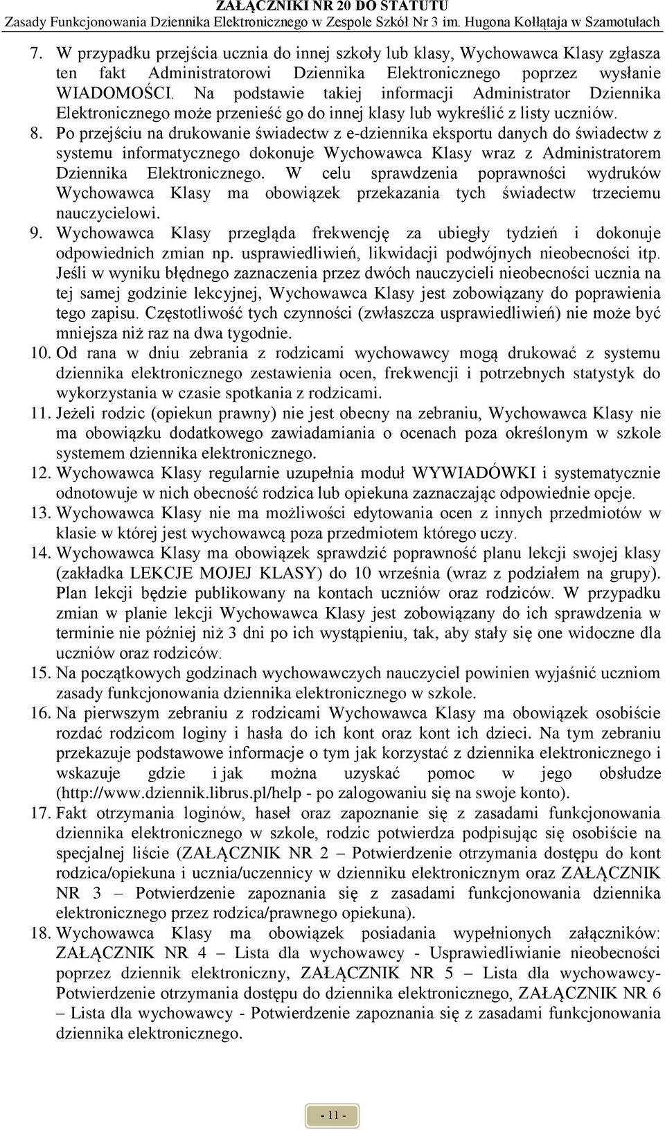 Po przejściu na drukowanie świadectw z e-dziennika eksportu danych do świadectw z systemu informatycznego dokonuje Wychowawca Klasy wraz z Administratorem Dziennika Elektronicznego.