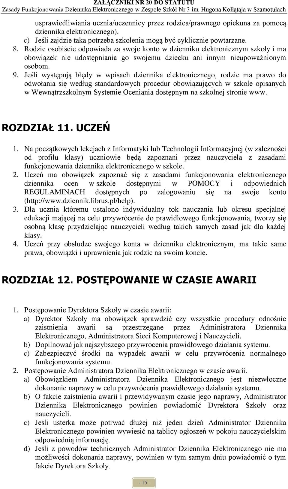 Jeśli występują błędy w wpisach dziennika elektronicznego, rodzic ma prawo do odwołania się według standardowych procedur obowiązujących w szkole opisanych w Wewnątrzszkolnym Systemie Oceniania