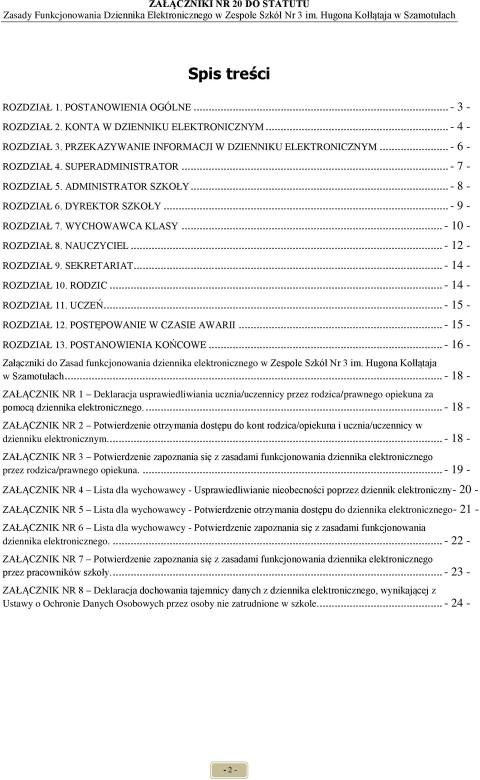 SEKRETARIAT... - 14 - ROZDZIAŁ 10. RODZIC... - 14 - ROZDZIAŁ 11. UCZEŃ... - 15 - ROZDZIAŁ 12. POSTĘPOWANIE W CZASIE AWARII... - 15 - ROZDZIAŁ 13. POSTANOWIENIA KOŃCOWE.