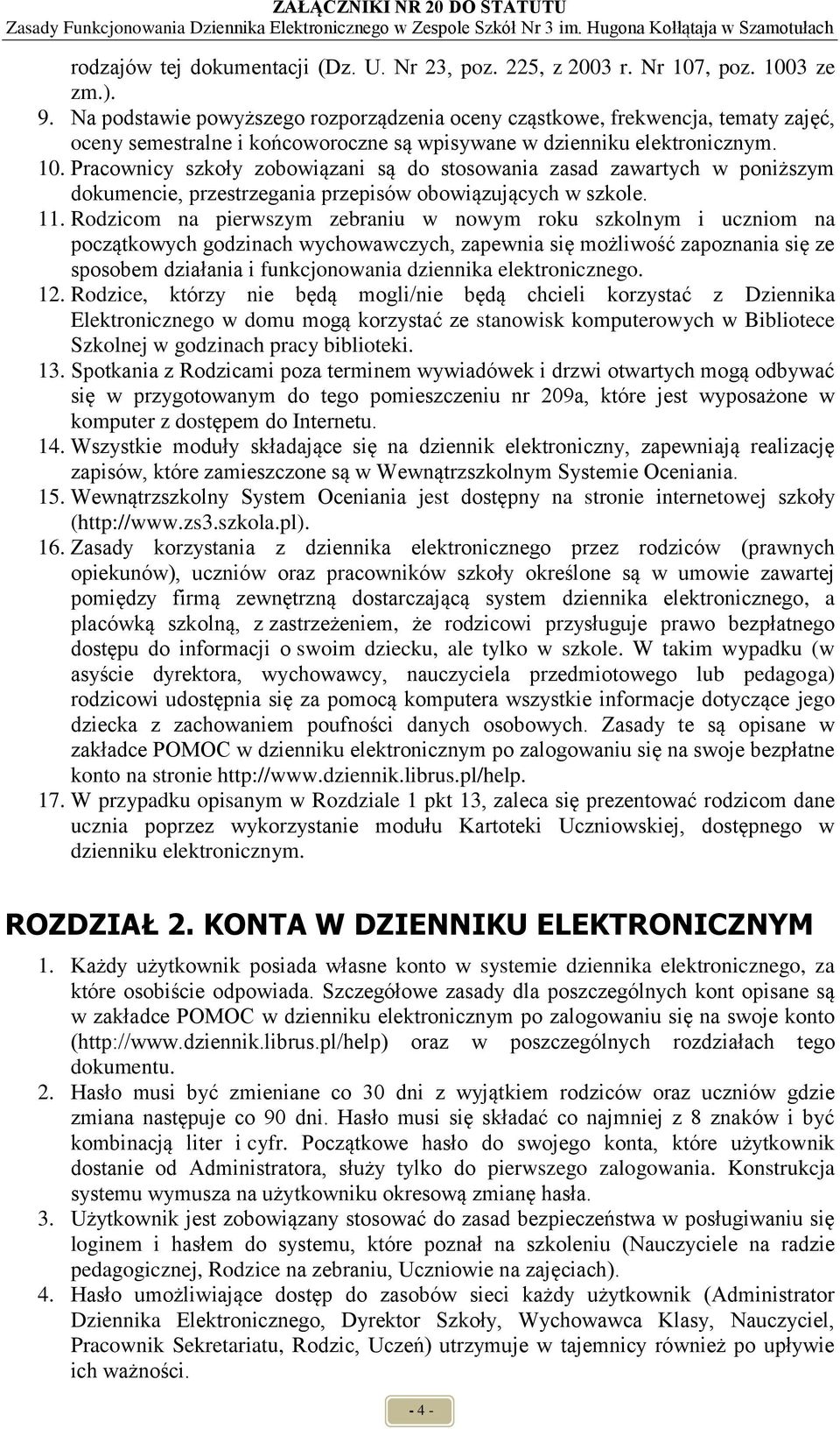 Pracownicy szkoły zobowiązani są do stosowania zasad zawartych w poniższym dokumencie, przestrzegania przepisów obowiązujących w szkole. 11.