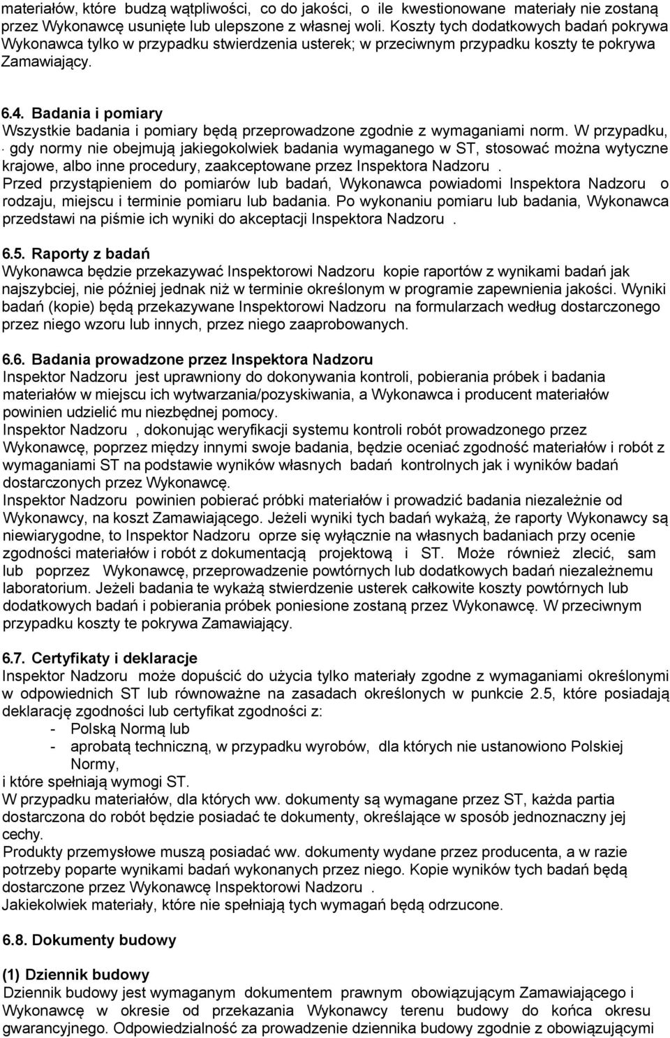 Badania i pomiary Wszystkie badania i pomiary będą przeprowadzone zgodnie z wymaganiami norm. W przypadku,.