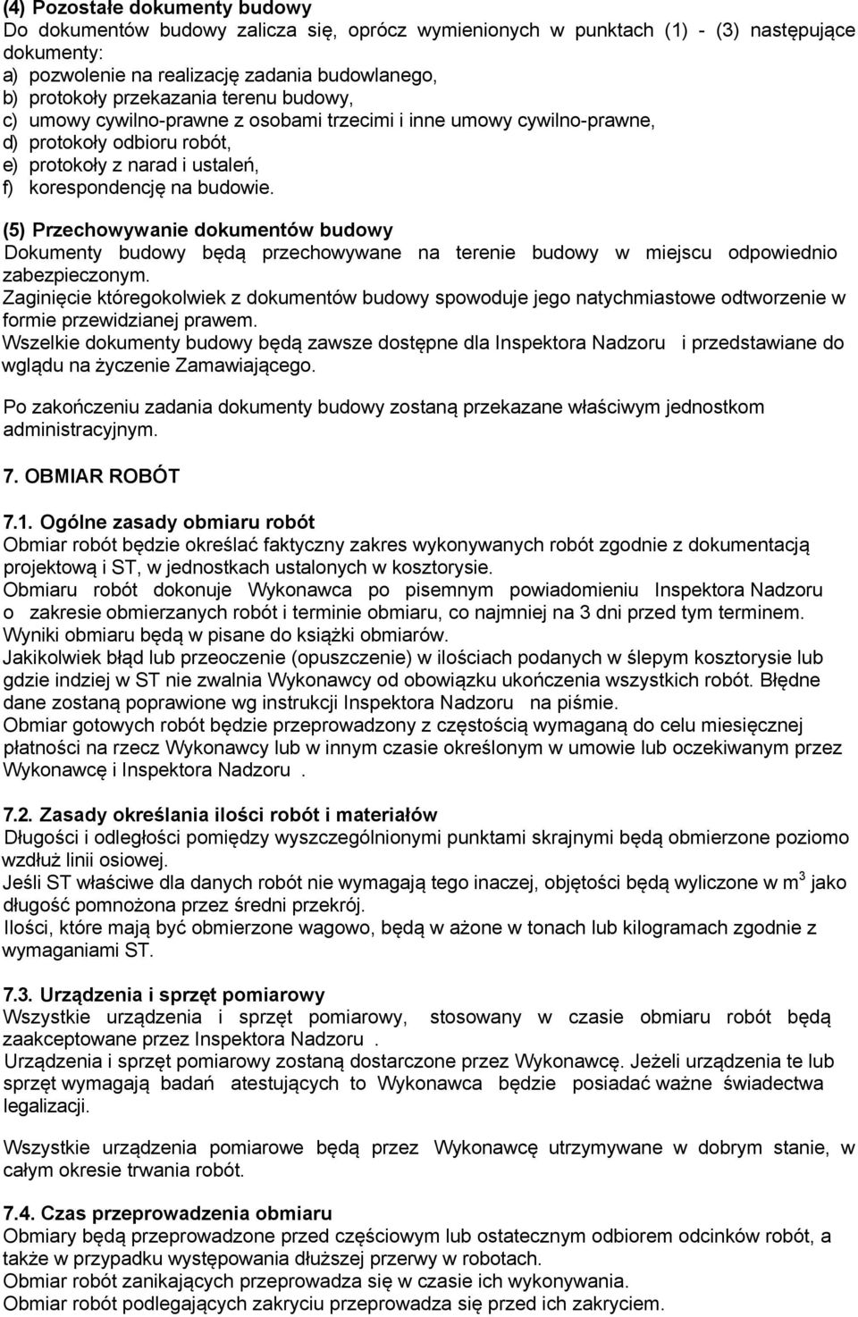 (5) Przechowywanie dokumentów budowy Dokumenty budowy będą przechowywane na terenie budowy w miejscu odpowiednio zabezpieczonym.