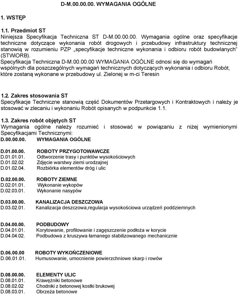 infrastruktury technicznej stanowią w rozumieniu PZP specyfikacje techniczne wykonania i odbioru robót budowlanych (STWiORB). Specyfikacja Techniczna 00.