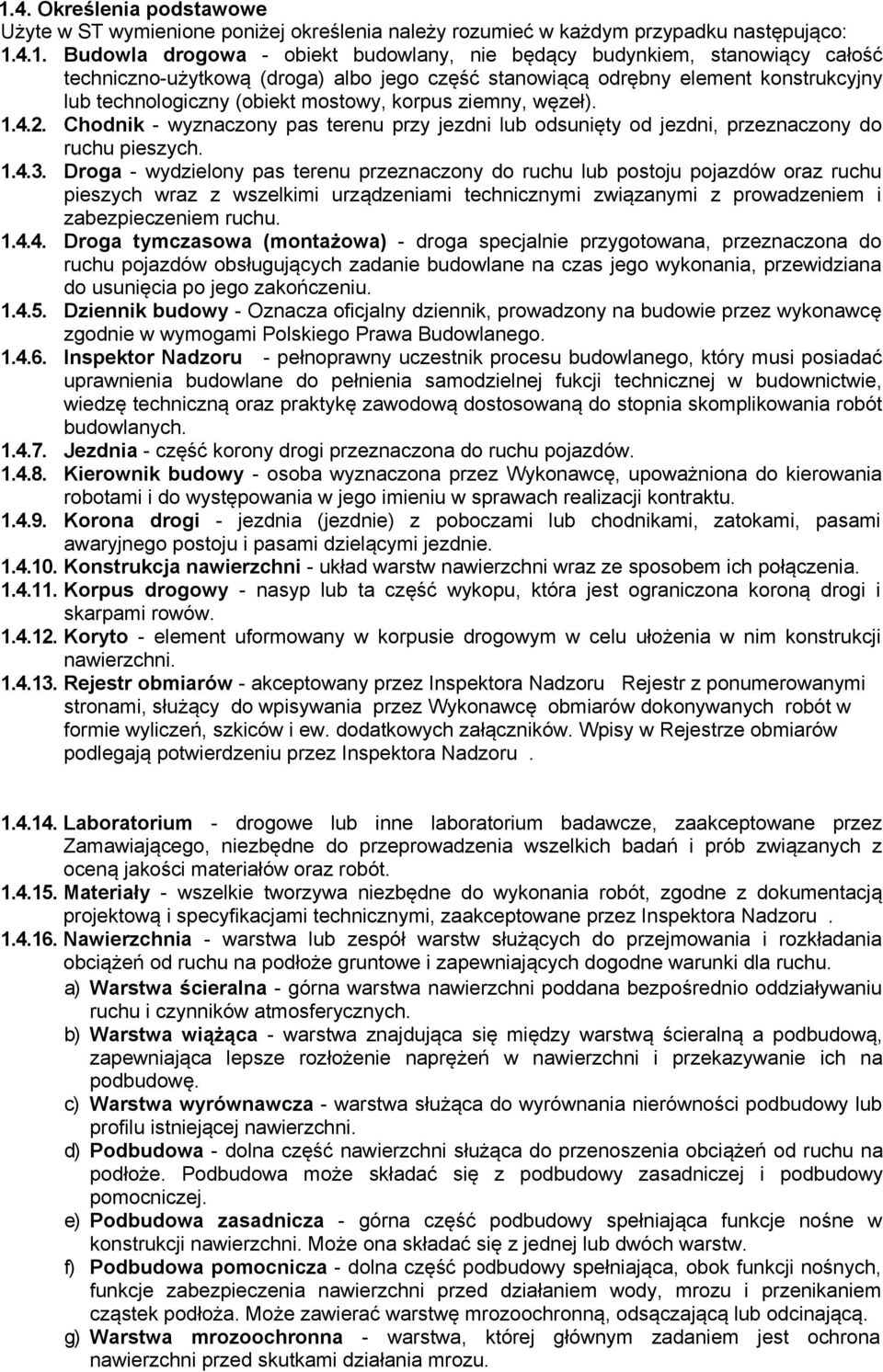 Chodnik - wyznaczony pas terenu przy jezdni lub odsunięty od jezdni, przeznaczony do ruchu pieszych. 1.4.3.