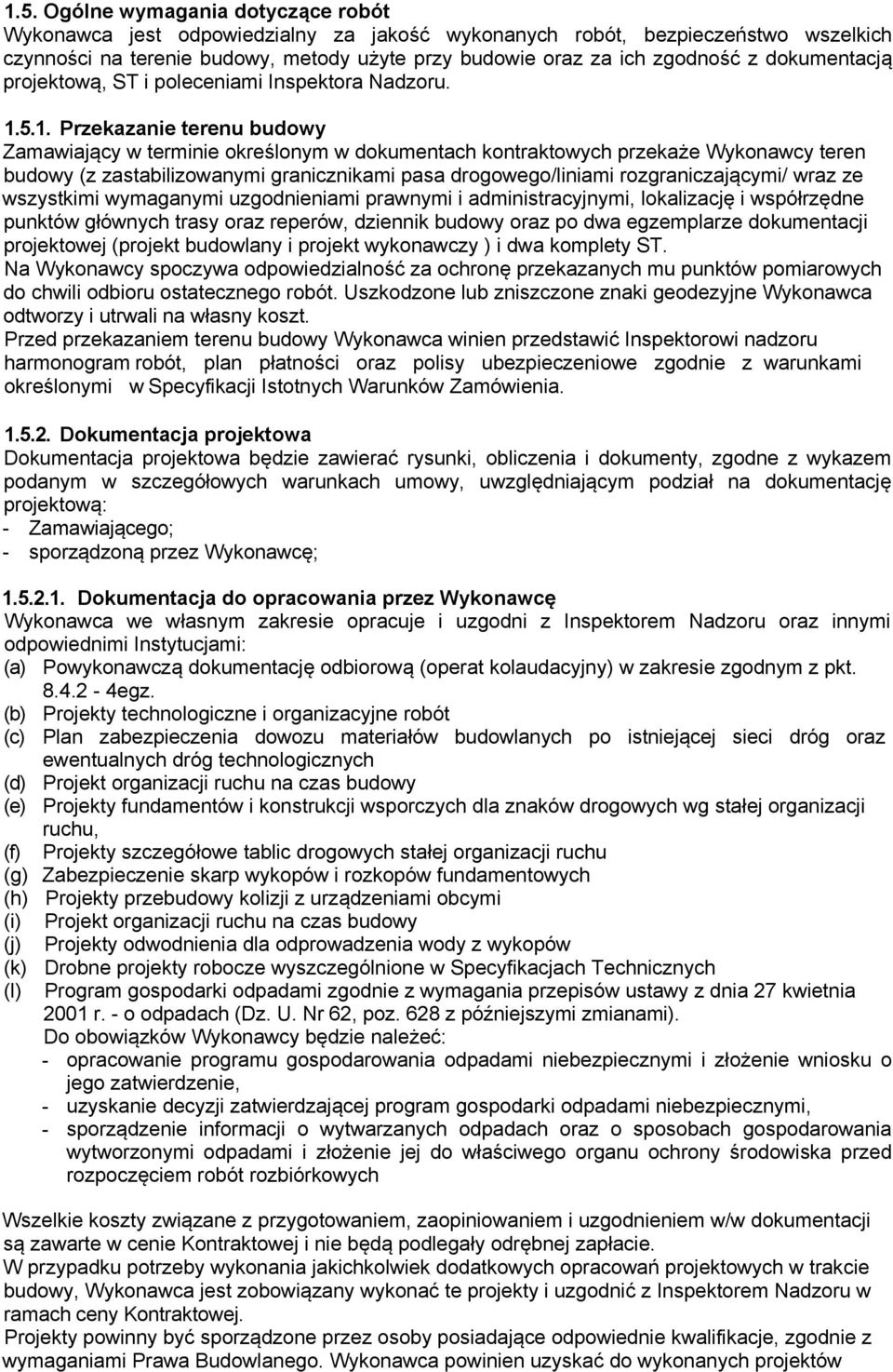 5.1. Przekazanie terenu budowy Zamawiający w terminie określonym w dokumentach kontraktowych przekaże Wykonawcy teren budowy (z zastabilizowanymi granicznikami pasa drogowego/liniami
