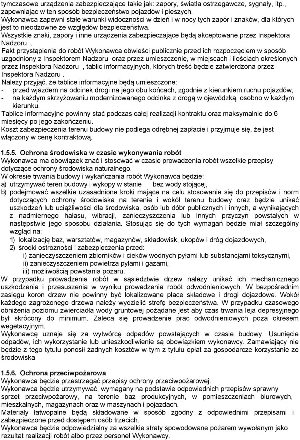Wszystkie znaki, zapory i inne urządzenia zabezpieczające będą akceptowane przez Inspektora Nadzoru.