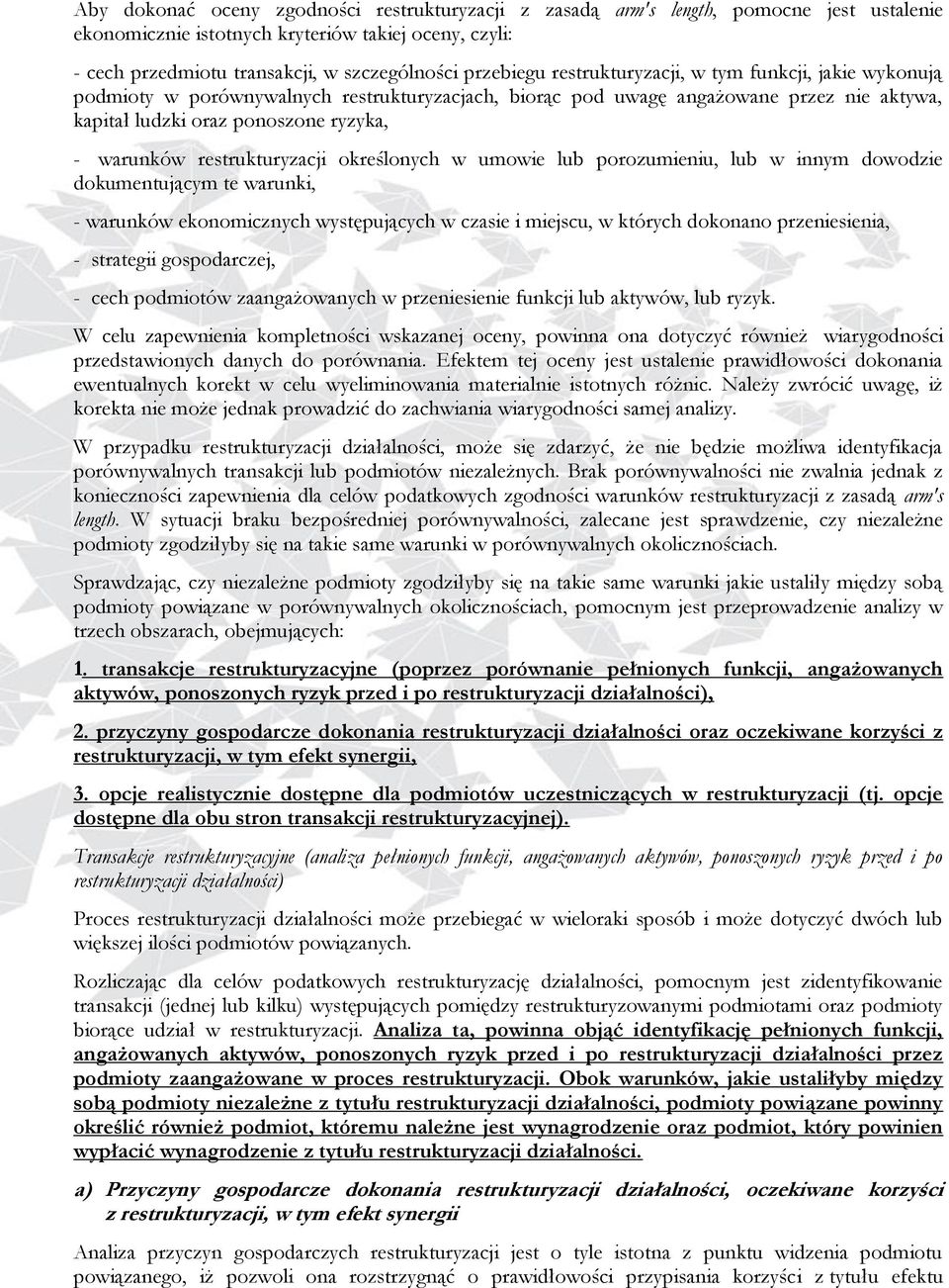 restrukturyzacji określonych w umowie lub porozumieniu, lub w innym dowodzie dokumentującym te warunki, - warunków ekonomicznych występujących w czasie i miejscu, w których dokonano przeniesienia, -