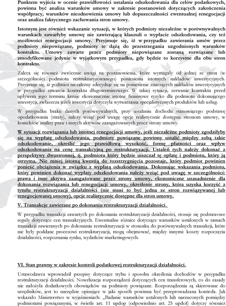 Istotnym jest również wskazanie sytuacji, w których podmioty niezależne w porównywalnych warunkach zawarłyby umowę nie zawierającą klauzuli o wypłacie odszkodowania, czy też możliwości renegocjacji