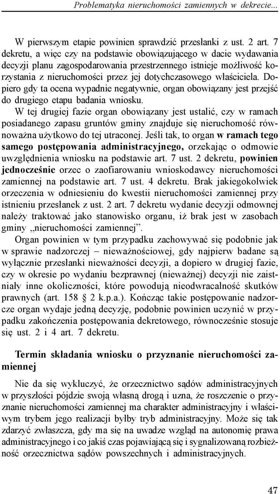 Dopiero gdy ta ocena wypadnie negatywnie, organ obowi¹zany jest przejœæ do drugiego etapu badania wniosku.