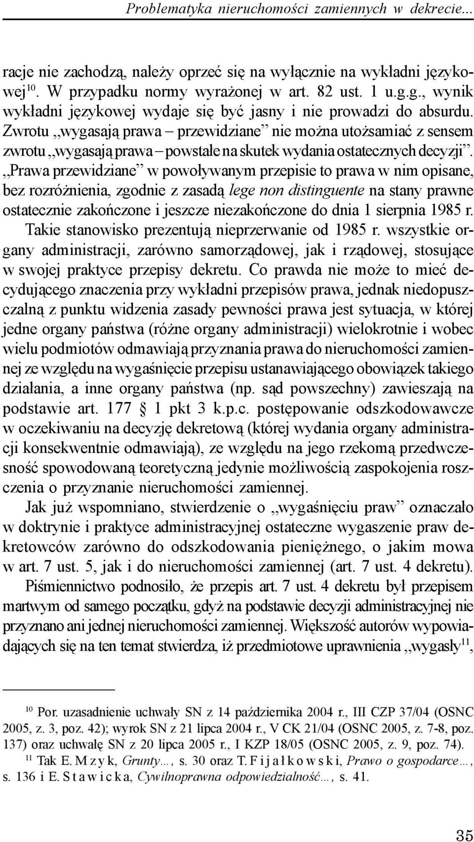 Zwrotu wygasaj¹ prawa przewidziane nie mo na uto samiaæ z sensem zwrotu wygasaj¹ prawa powsta³e na skutek wydania ostatecznych decyzji.