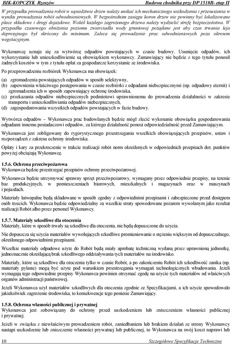 W przypadku czasowego obniżenia poziomu zwierciadła wody gruntowej pożądane jest aby czas trwania leja depresyjnego był skrócony do minimum.