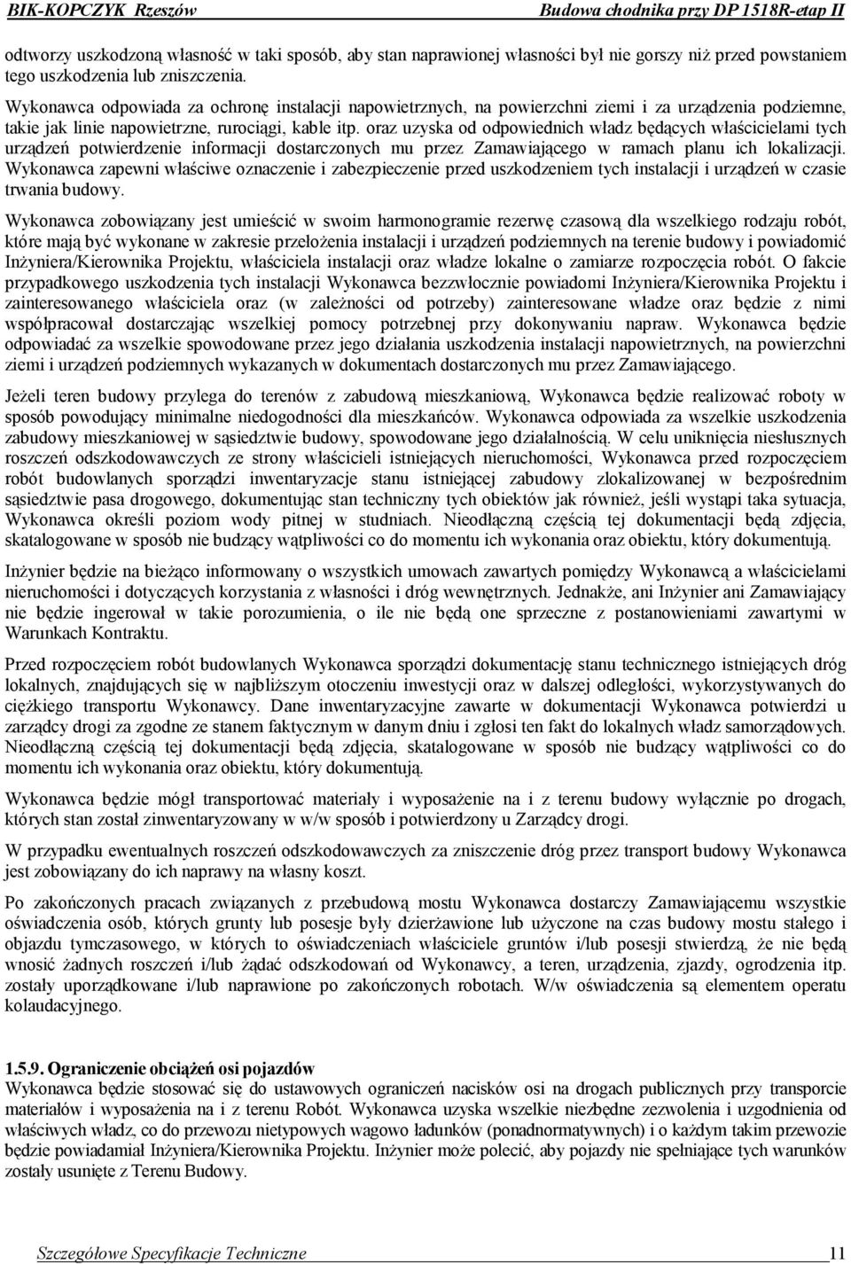 oraz uzyska od odpowiednich władz będących właścicielami tych urządzeń potwierdzenie informacji dostarczonych mu przez Zamawiającego w ramach planu ich lokalizacji.