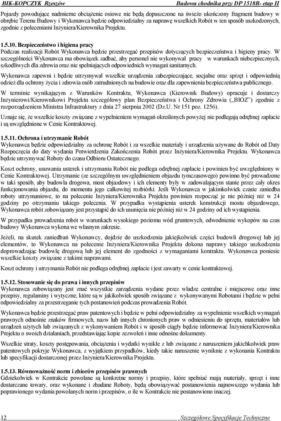 Bezpieczeństwo i higiena pracy Podczas realizacji Robót Wykonawca będzie przestrzegać przepisów dotyczących bezpieczeństwa i higieny pracy.