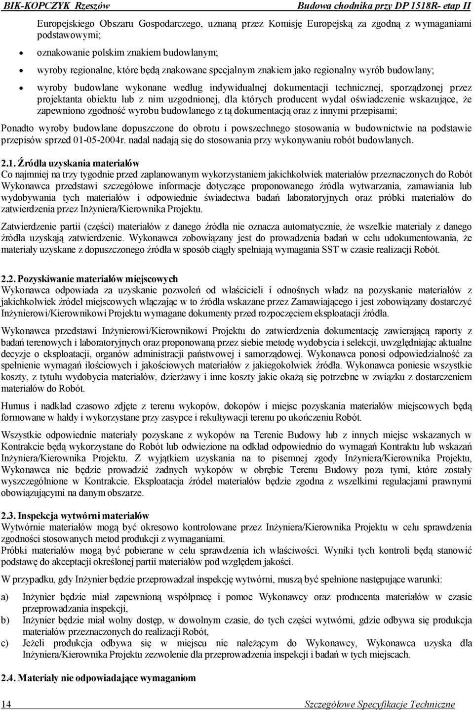 lub z nim uzgodnionej, dla których producent wydał oświadczenie wskazujące, że zapewniono zgodność wyrobu budowlanego z tą dokumentacją oraz z innymi przepisami; Ponadto wyroby budowlane dopuszczone