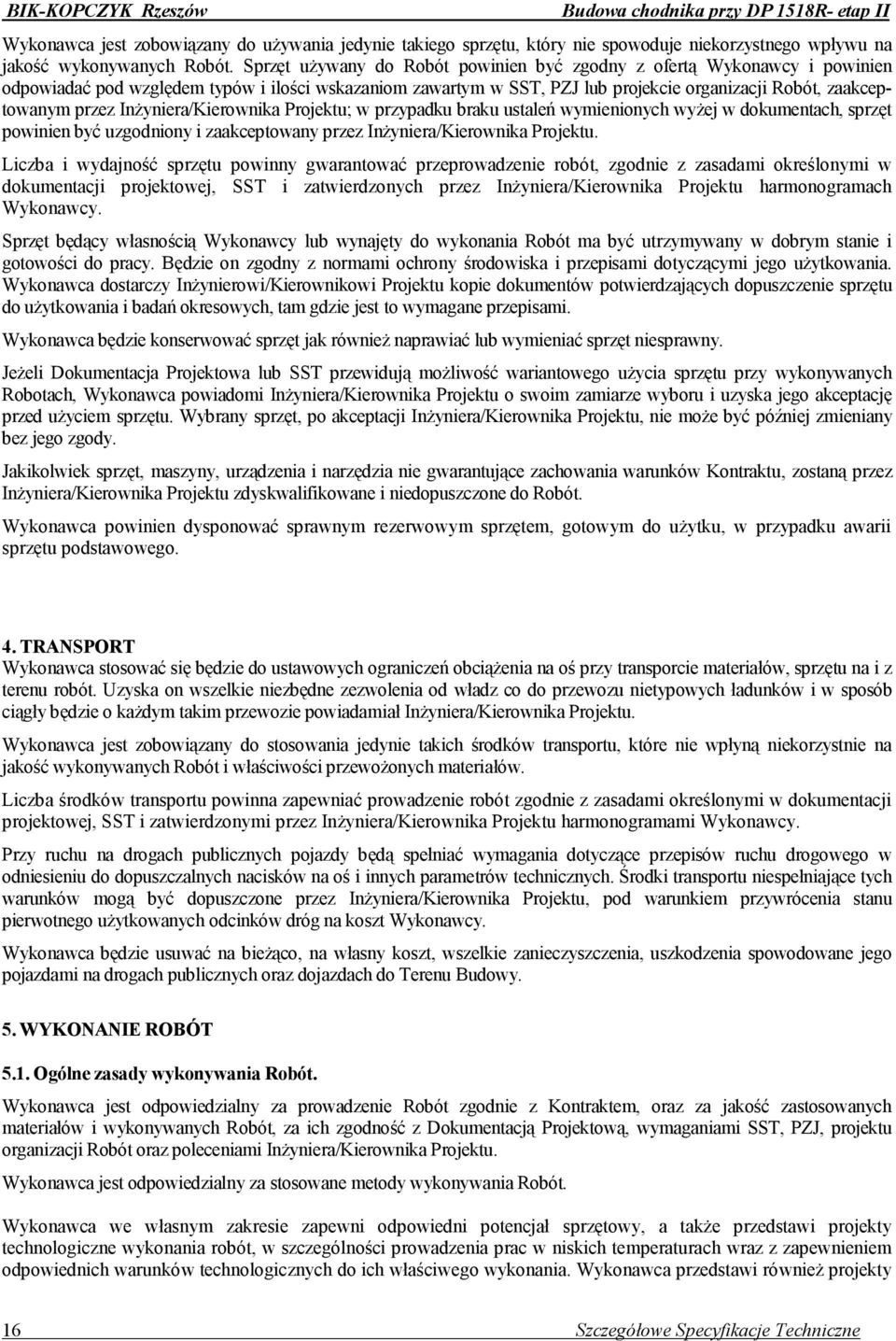 Inżyniera/Kierownika Projektu; w przypadku braku ustaleń wymienionych wyżej w dokumentach, sprzęt powinien być uzgodniony i zaakceptowany przez Inżyniera/Kierownika Projektu.