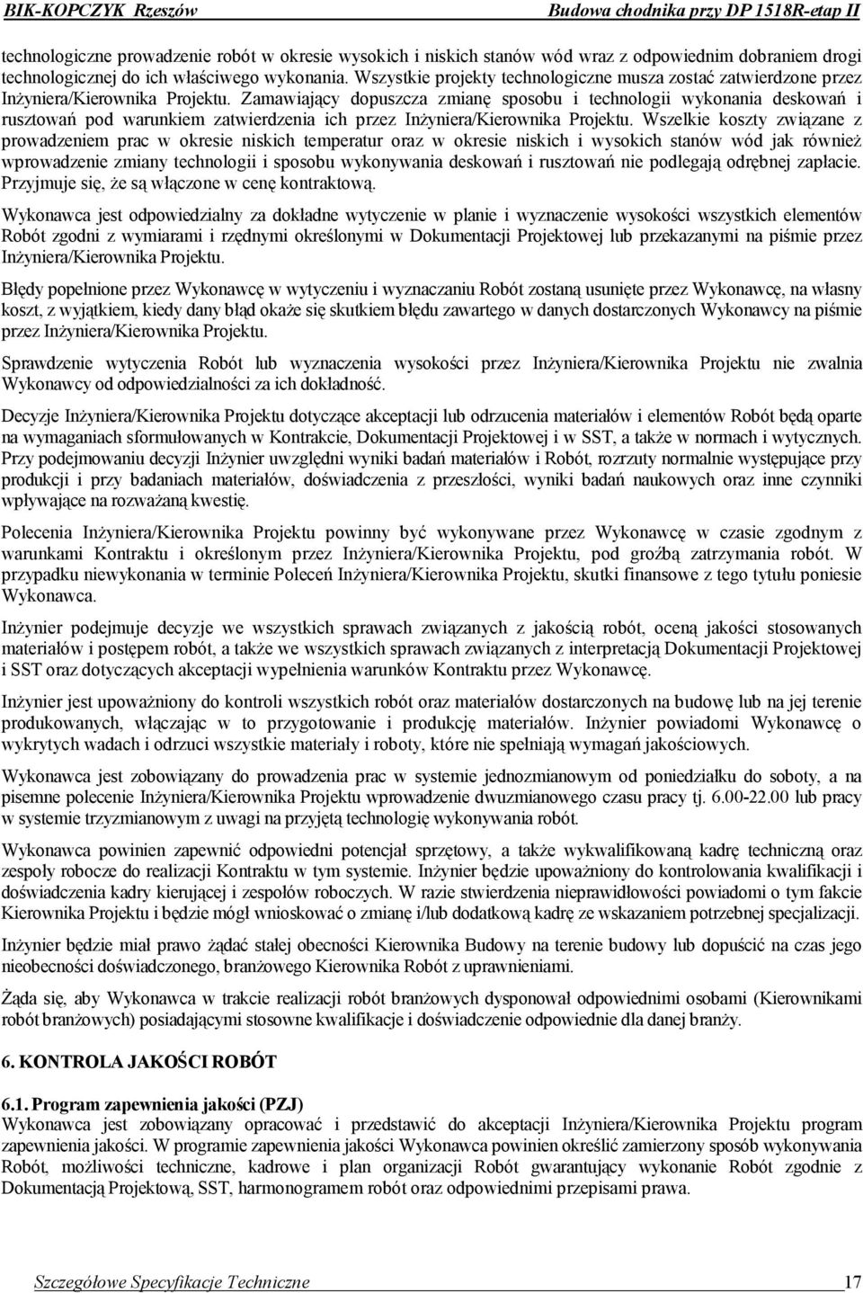 Zamawiający dopuszcza zmianę sposobu i technologii wykonania deskowań i rusztowań pod warunkiem zatwierdzenia ich przez Inżyniera/Kierownika Projektu.