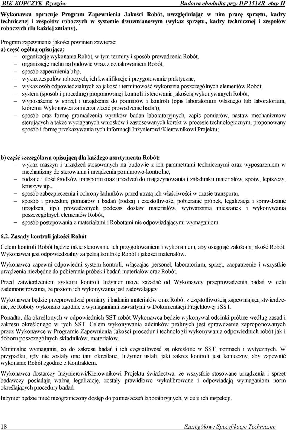 Program zapewnienia jakości powinien zawierać: a) część ogólną opisującą: organizację wykonania Robót, w tym terminy i sposób prowadzenia Robót, organizację ruchu na budowie wraz z oznakowaniem